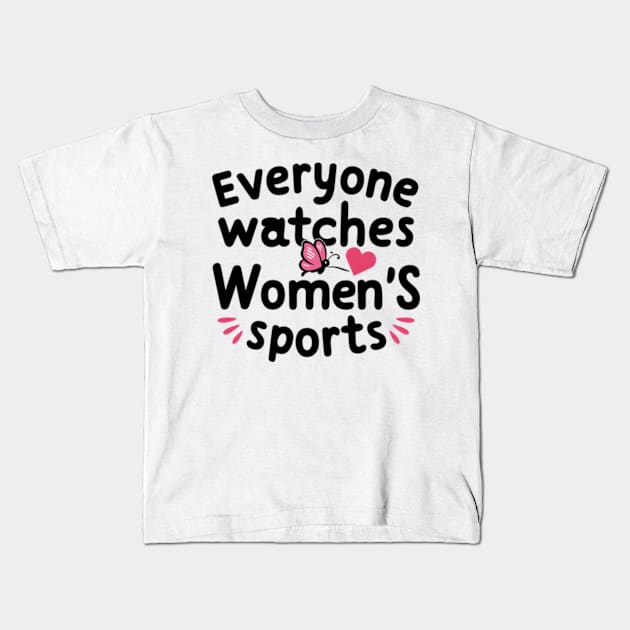 Funny Feminist Statement - Everyone Watches Women's Sports Kids T-Shirt by Pikalaolamotor